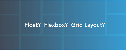 特徴で使い分けたいCSSレイアウト手法 - CSS Grid, Flexbox, floatの使い分け